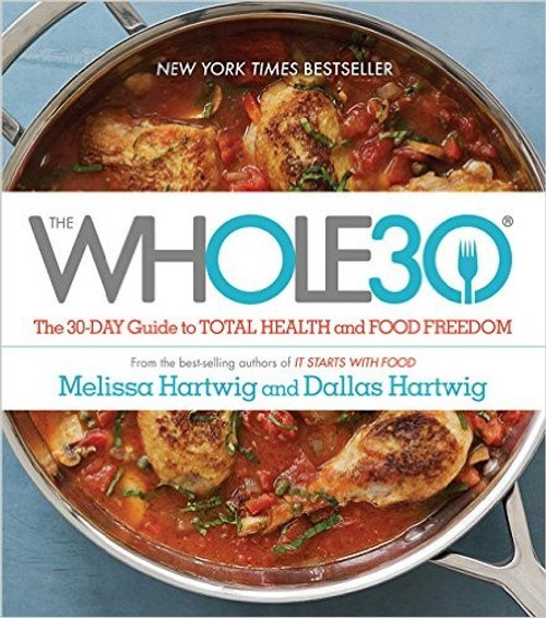 The WHOLE30: The 30-Day Guide to Total Health and Food Freedom front cover by Hartwig, Dallas, Hartwig, Melissa, ISBN: 0544609719