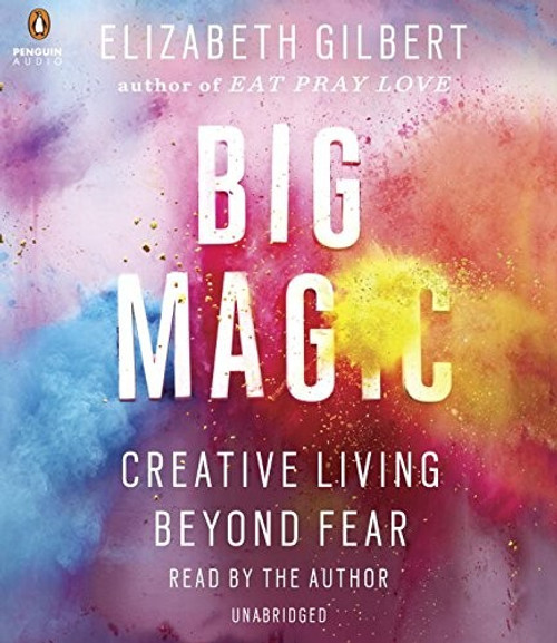 Big Magic: Creative Living Beyond Fear front cover by Elizabeth Gilbert, ISBN: 1611764688