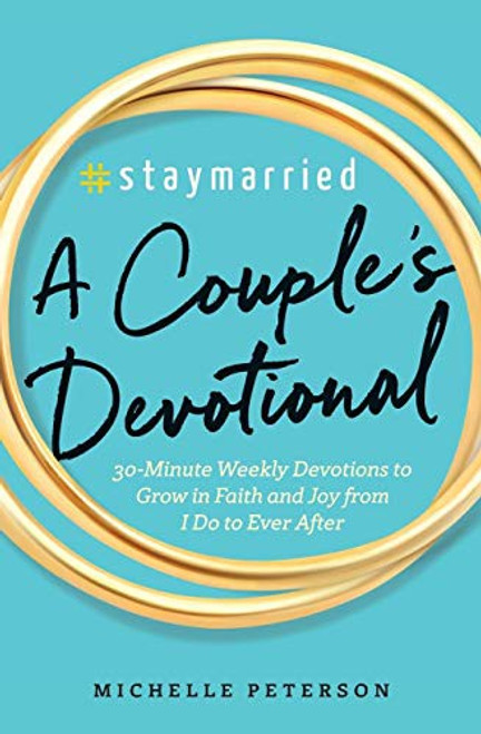 #Staymarried: A Couples Devotional: 30-Minute Weekly Devotions to Grow In Faith And Joy from I Do to Ever After front cover by Michelle Peterson, ISBN: 1939754097