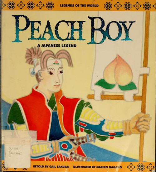 Peach Boy: A Japanese Legend (Legends of the World) front cover by Gail Sakurai, ISBN: 0816734097