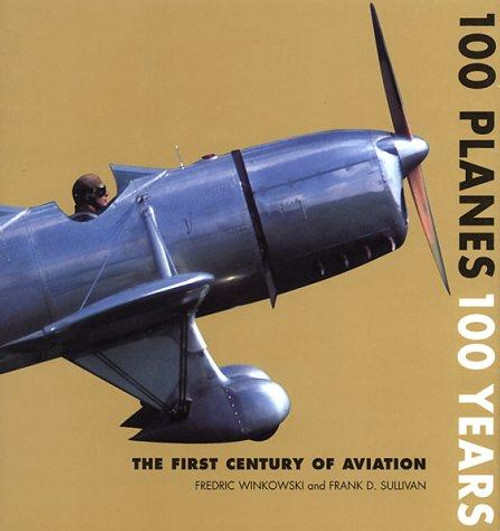 100 Planes 100 Years: The First Century of Aviation front cover by Fred Winkowski, Frank D. Sullivan, ISBN: 0765108216