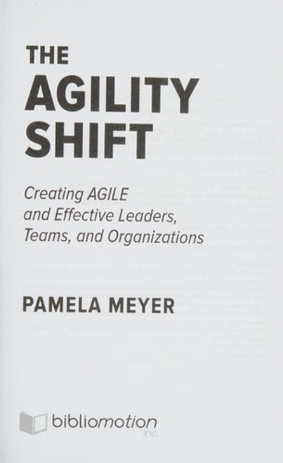 Agility Shift: Creating Agile and Effective Leaders, Teams, and Organizations front cover by Pamela Meyer, ISBN: 1629560707