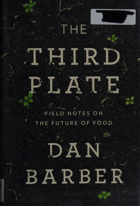 The Third Plate: Field Notes on the Future of Food front cover by Dan Barber, ISBN: 1594204071