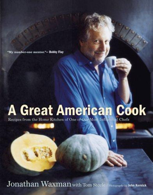 A Great American Cook: Recipes From the Home Kitchen of One of Our Most Influential Chefs front cover by Jonathan Waxman, ISBN: 0618658521
