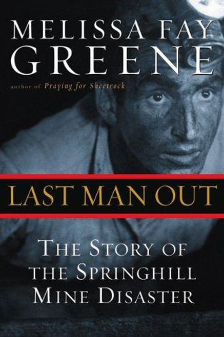 Last Man Out: The Story of the Springhill Mine Disaster front cover by Melissa Fay Greene, ISBN: 0151005591