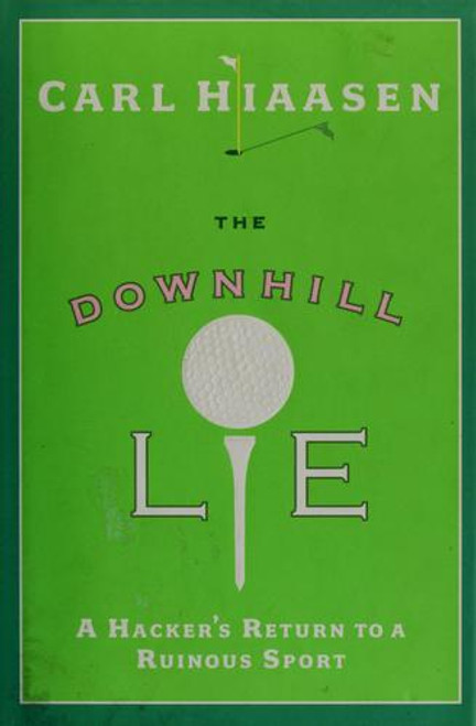 The Downhill Lie: a Hacker's Return to a Ruinous Sport front cover by Carl Hiaasen, ISBN: 0307266532