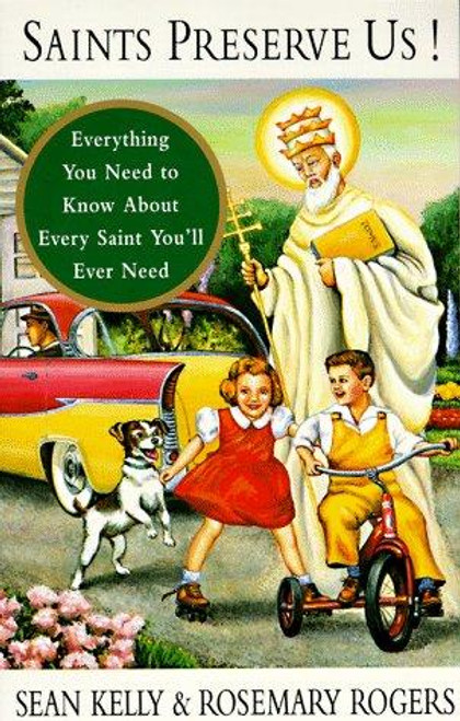 Saints Preserve Us!: Everything You Need to Know About Every Saint You'll Ever Need front cover by Sean Kelly,Rosemary Rogers, ISBN: 067975038X