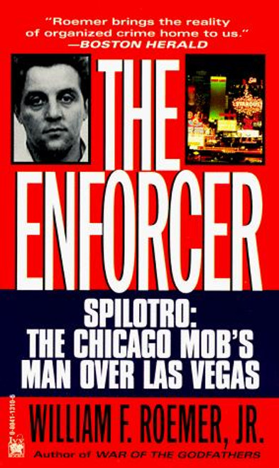 Enforcer: Spilotro: The Chicago Mob's Man Over Las Vegas front cover by William F. Roemer Jr., ISBN: 0804113106