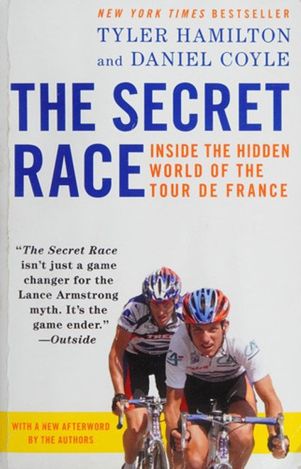 The Secret Race: Inside the Hidden World of the Tour de France front cover by Tyler Hamilton,Daniel Coyle, ISBN: 034553042X