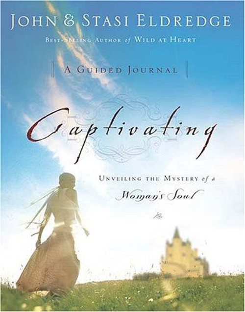 Captivating: A Guided Journal to Aid In Unveiling the Mystery Of A Woman's Soul front cover by John Eldredge,Stasi Eldredge, ISBN: 0785207007