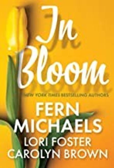 In Bloom: Three Delightful Love Stories Perfect for Spring Reading front cover by Fern Michaels,Lori Foster,Carolyn Brown, ISBN: 1420146106