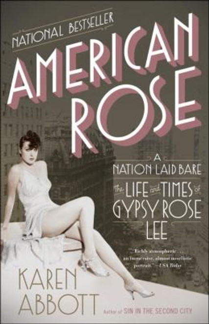 American Rose: A Nation Laid Bare: The Life and Times of Gypsy Rose Lee front cover by Karen Abbott, ISBN: 081297851X