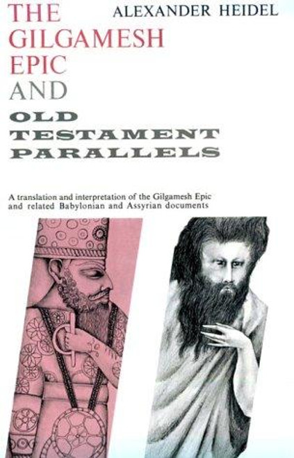 The Gilgamesh Epic and Old Testament Parallels (Phoenix Books) front cover by Alexander Heidel, ISBN: 0226323986