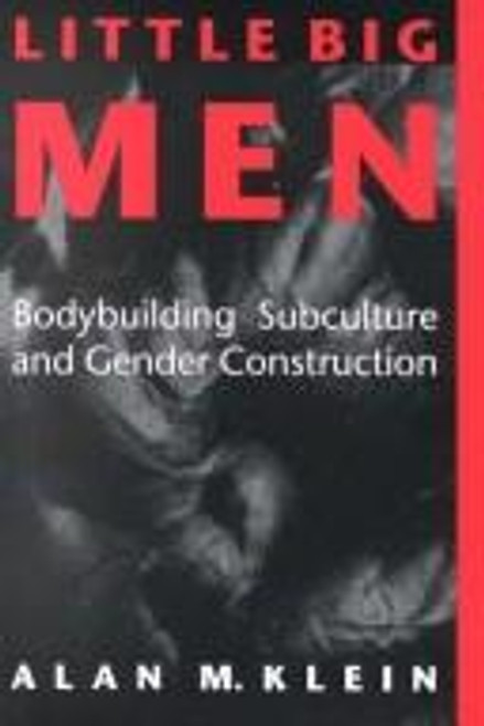 Little Big Men: Bodybuilding Subculture and Gender Construction (Suny Series on Sport, Culture, and Social Relations) front cover by Alan M. Klein, ISBN: 0791415600