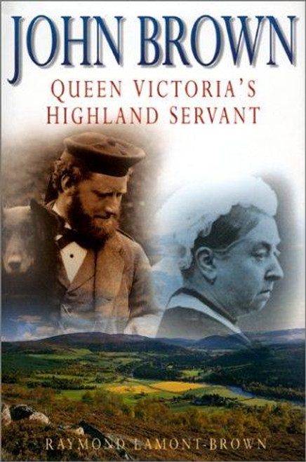 John Brown: Queen Victoria's Highland Servant front cover by Raymond Lamont-Brown, ISBN: 0750922524