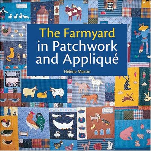 The Farmyard in Patchwork and Applique front cover by Helene Martin, ISBN: 0896892573