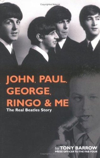 John, Paul, George, Ringo and Me: The Real Beatles Story front cover by Tony Barrow, ISBN: 1560258829