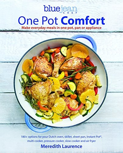 Blue Jean Chef's One Pot Comfort: Make Everyday Meals in One Pot, Pan or Appliance: 180+ recipes for your Dutch oven, skillet, sheet pan, ... cooker, and air fryer (The Blue Jean Chef, 7) front cover by Meredith Laurence, ISBN: 1948193140