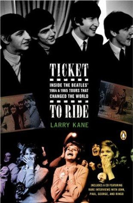 Ticket to Ride: Inside the Beatles' 1964 and 1965 Tours That Changed the World front cover by Larry Kane, ISBN: 014303426X