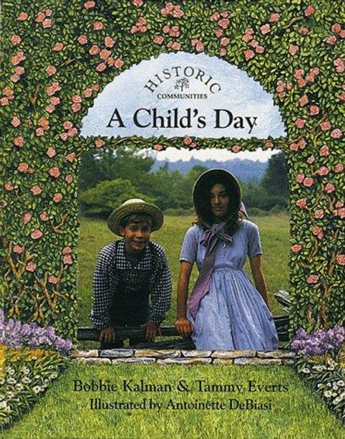 A Child's Day (Historic Communities) front cover by Bobbie Kalman,Tammy Everts, ISBN: 0865055149