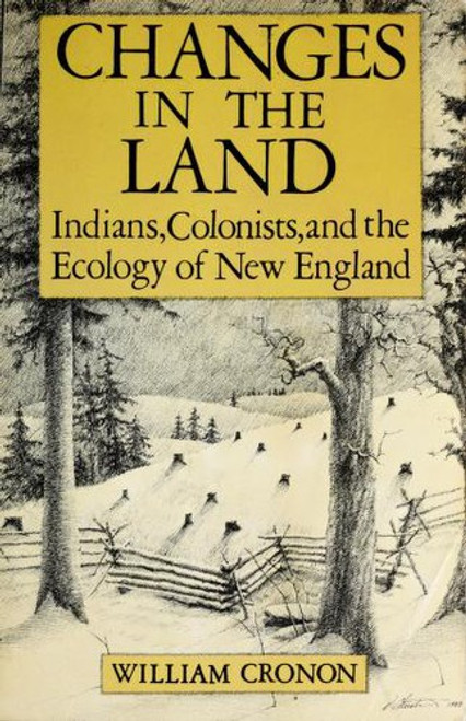 Changes In the Land: Indians, Colonists and the Ecology of New England front cover by William Cronon, ISBN: 0809001586