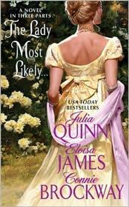 The Lady Most Likely...: a Novel In Three Parts front cover by Julia Quinn, Eloisa James, Connie Brockway, ISBN: 0061247820