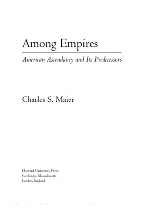 Among Empires: American Ascendancy and Its Predecessors front cover by Charles S. Maier, ISBN: 0674025563