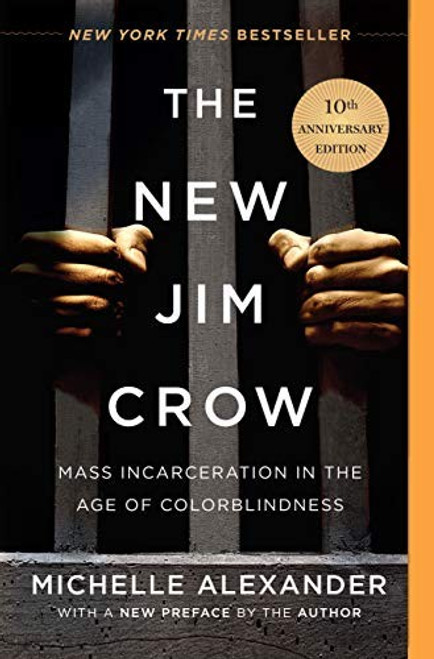 The New Jim Crow: Mass Incarceration in the Age of Colorblindness front cover by Michelle Alexander, ISBN: 1620971933