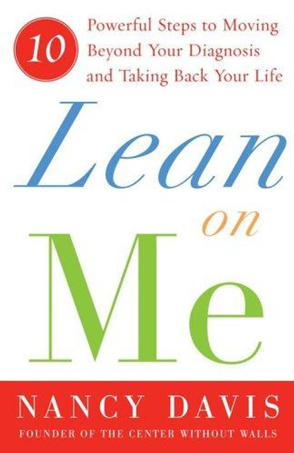 Lean on Me: Ten Powerful Steps to Moving Beyond Your Diagnosis and Taking Back Your Life front cover by Nancy Davis, ISBN: 074327640X