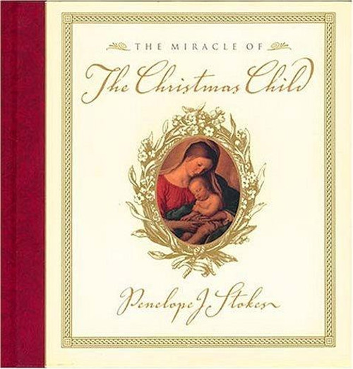 The Miracle of the Christmas Child front cover by Penelope J. Stokes, ISBN: 0849954207