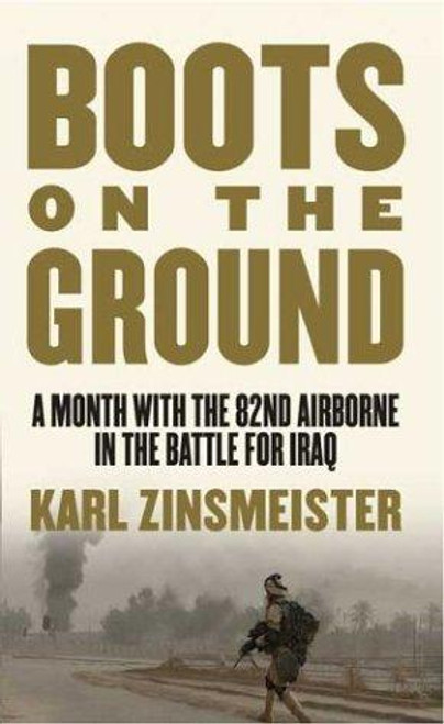 Boots on the Ground: A Month with the 82nd Airborne in the Battle for Iraq front cover by Karl Zinsmeister, ISBN: 031299608X