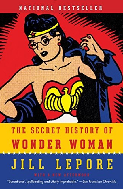 The Secret History of Wonder Woman front cover by Jill Lepore, ISBN: 0804173400