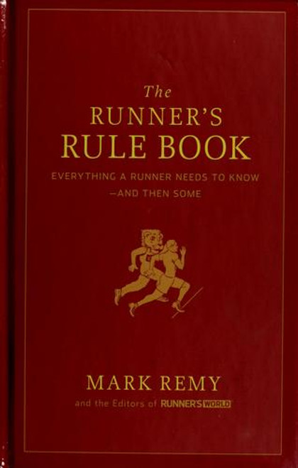 The Runner's Rule Book: Everything a Runner Needs to Know--And Then Some front cover by Runner's World, ISBN: 1605295809