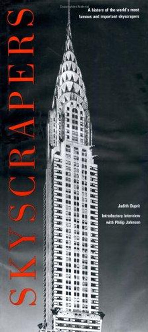Skyscrapers: A History of the World's Most Famous and Important Skyscrapers front cover by Philip Johnson, Judith Dupre, ISBN: 1884822452