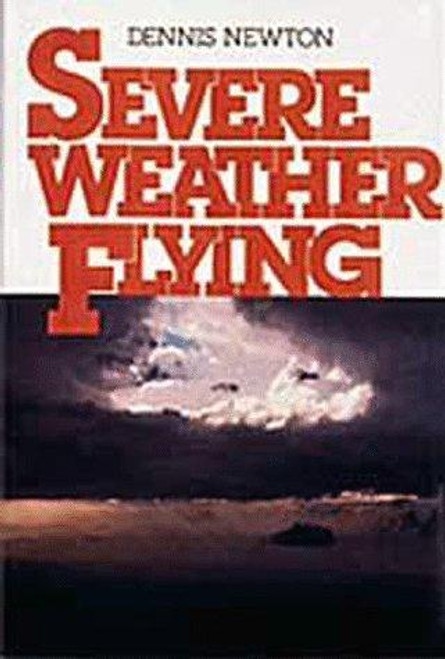 Severe Weather Flying (2nd Edition) front cover by Dennis Newton, ISBN: 1560270721