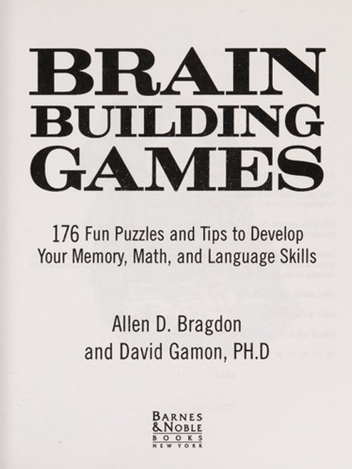Brain Building Games: 176 Fun Puzzles and Tips to Develop Your Memory, Math, and Language Skills front cover by Allen D. Bragdon,David Gamon, ISBN: 0760733171