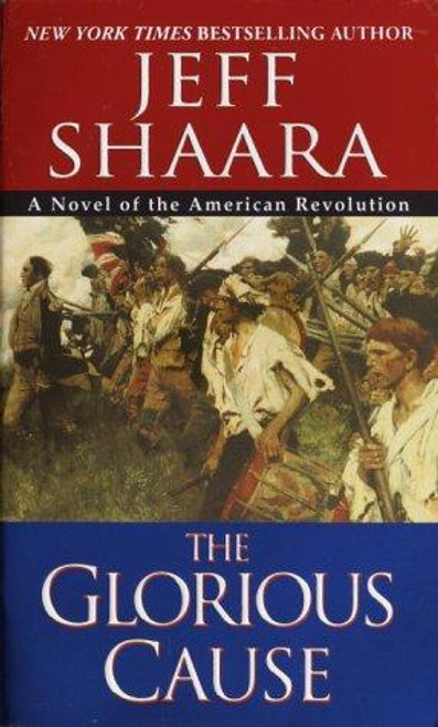 The Glorious Cause front cover by Jeff Shaara, ISBN: 0345427580