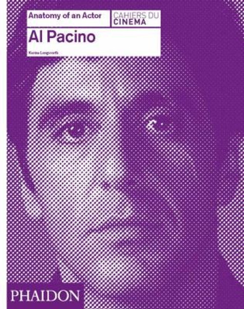 Al Pacino: Anatomy of an Actor front cover by Karina Longworth, ISBN: 0714866644