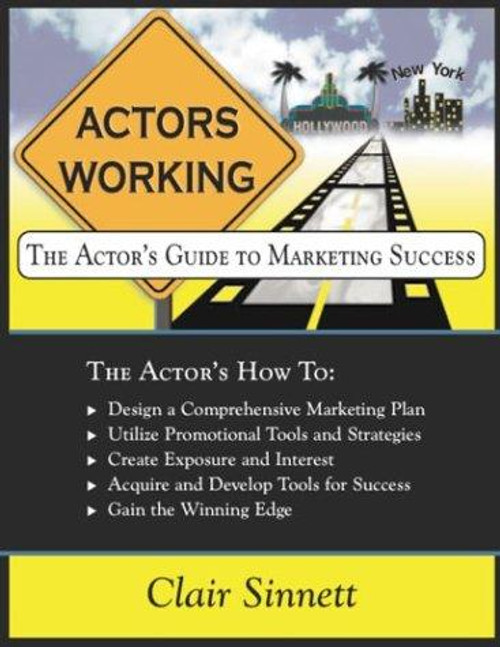Actors Working: The Actor's Guide to Marketing Success front cover by Clair Sinnett, ISBN: 0974057347