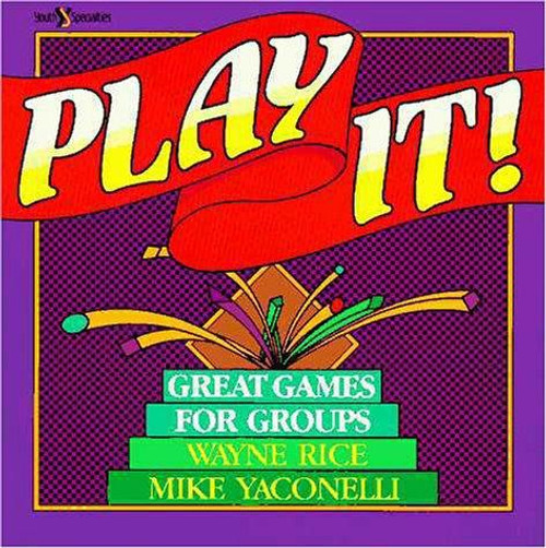 Play It!: Great Games for Groups front cover by Wayne Rice,Mike Yaconelli, ISBN: 031035191X