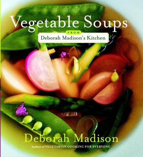 Vegetable Soups from Deborah Madison's Kitchen front cover by Deborah Madison, ISBN: 076791628X