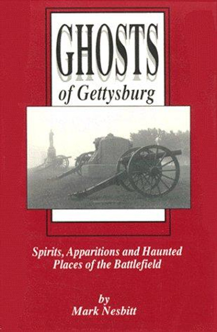 Ghosts of Gettysburg : Spirits, Apparitions and Haunted Places of the Battlefield front cover by Mark Nesbitt, Mark V. Nesbitt, ISBN: 0939631415