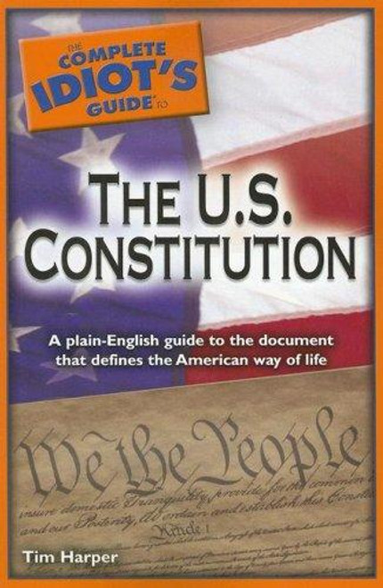 The Complete Idiot's Guide to the U.S. Constitution front cover by Timothy Harper, ISBN: 1592576273