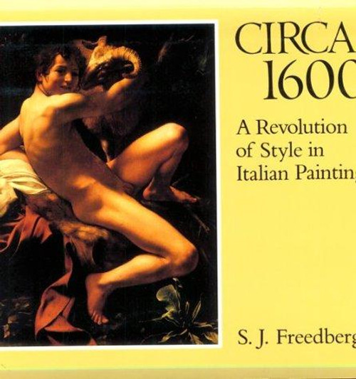 Circa 1600: A Revolution of Style in Italian Painting front cover by S. J. Freedberg, ISBN: 0674131576