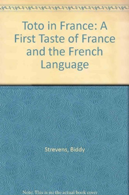 Toto in France: A First Taste of France and the French Language front cover by Biddy Strevens, ISBN: 0844291803