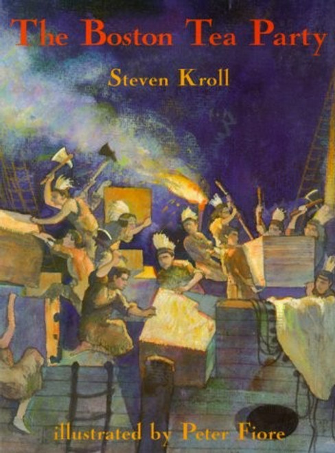 The Boston Tea Party front cover by Steven Kroll,Peter M. Fiore, ISBN: 0823415570