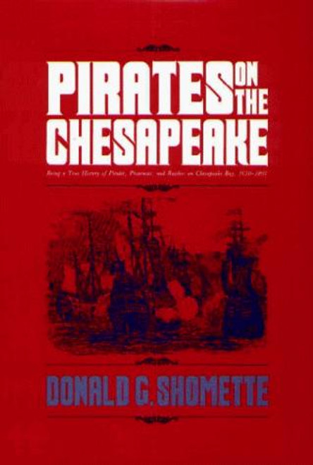 Pirates on the Chesapeake: Being a True History of Pirates, Picaroons, and Raiders on Chesapeake Bay, 1610-1807 front cover by Donald G. Shomette, ISBN: 0870333437