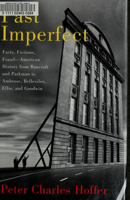 Past Imperfect: Facts, Fictions, and Fraud in the Writing of American History front cover by Peter Charles Hoffer, ISBN: 1586482440