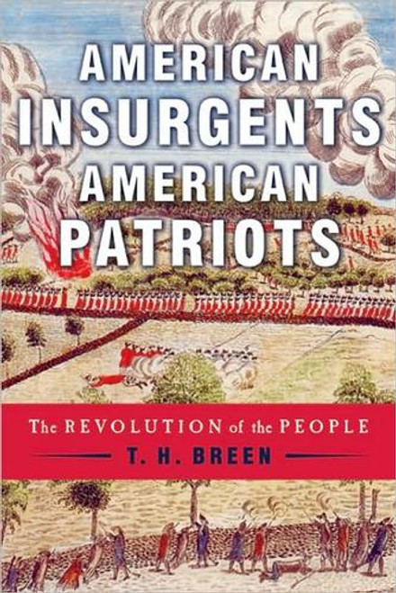American Insurgents, American Patriots: The Revolution of the People front cover by T. H. Breen, ISBN: 0809075881