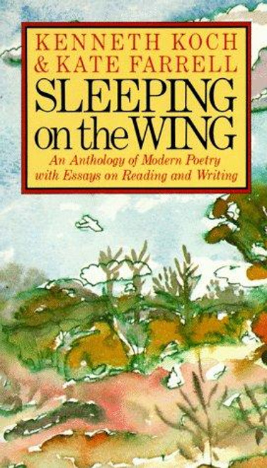 Sleeping on the Wing: An Anthology of Modern Poetry with Essays on Reading and Writing front cover by Kenneth Koch, Kate Farrell, ISBN: 0394743644